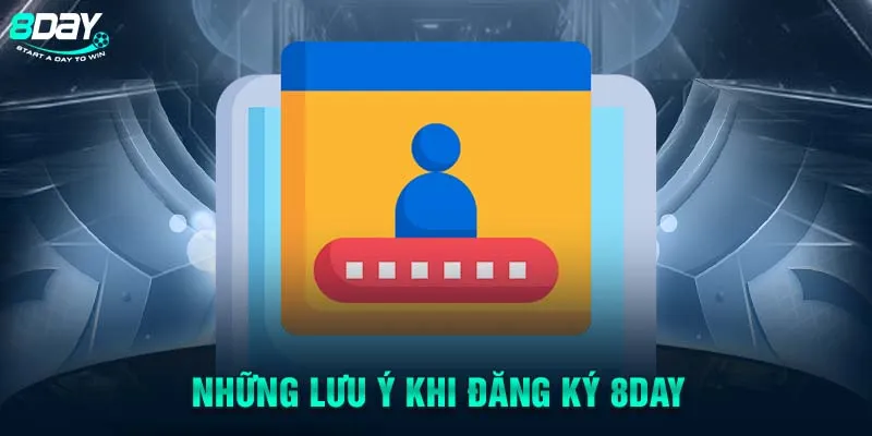 Những lưu ý khi đăng ký 8DAY